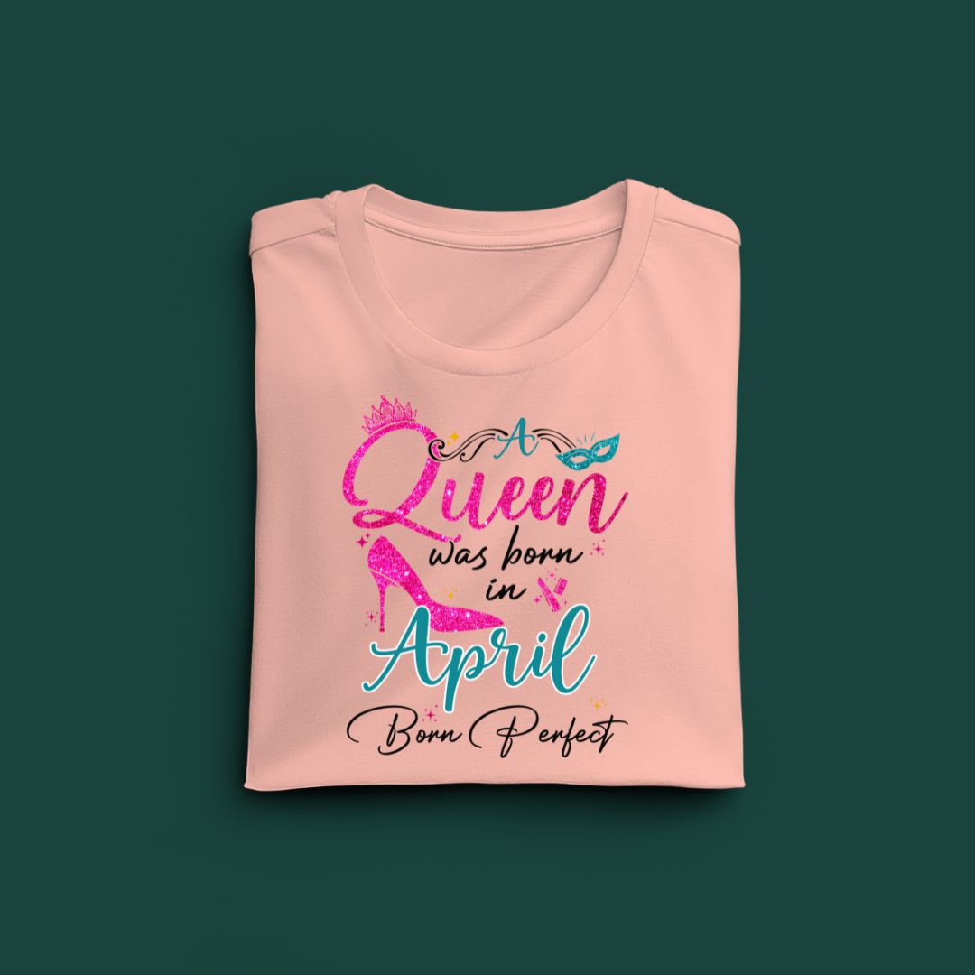 A Queen was born in April Exclusive T-shirt