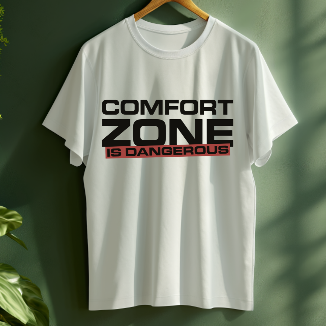 COMFORT ZONE IS DANGEROUS