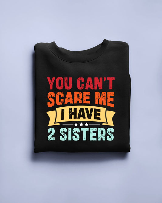 You can't scare me I have 2 Sisters Limited Edition Exclusive T-shirt