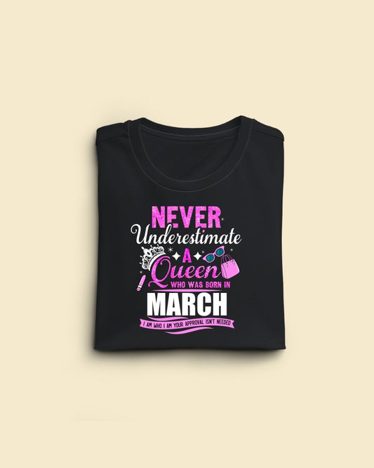 Never Underestimate a Queen was born in March Limited Edition Premium T-shirt