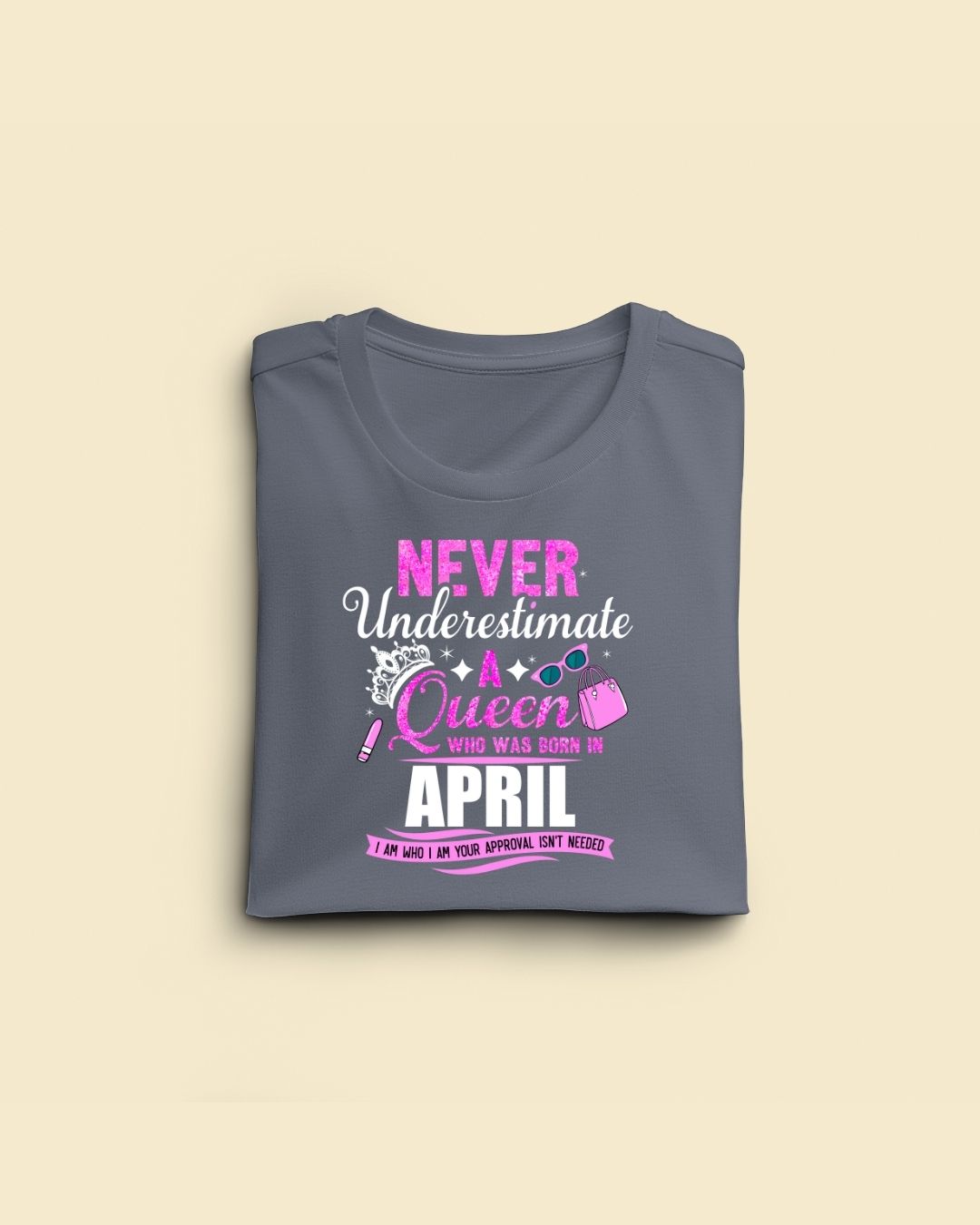 Never Underestimate a Queen was born in April Limited Edition Premium T-shirt