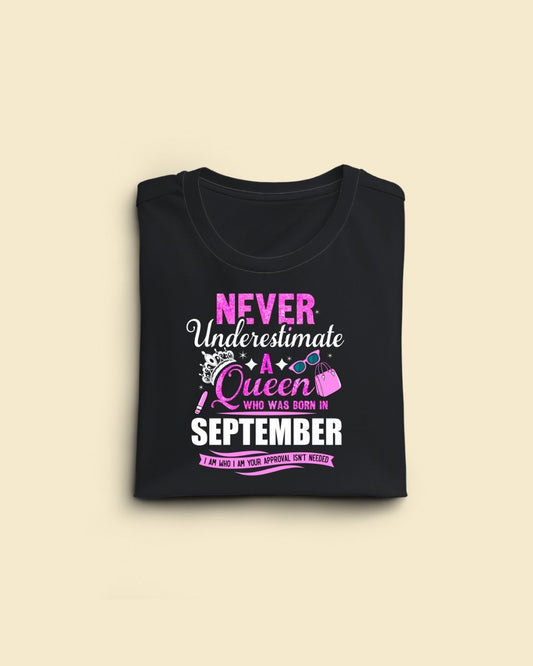 Never Underestimate a Queen was born in September Limited Edition Premium T-shirt