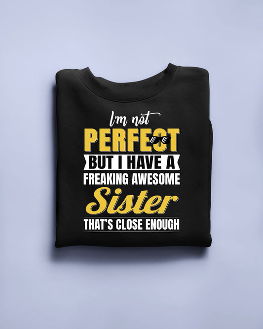 I'm not perfect but I have a freaking awesome sister limited edition exclusive T-shirt