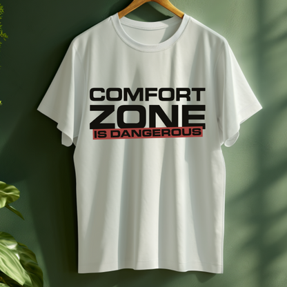 COMFORT ZONE IS DANGEROUS