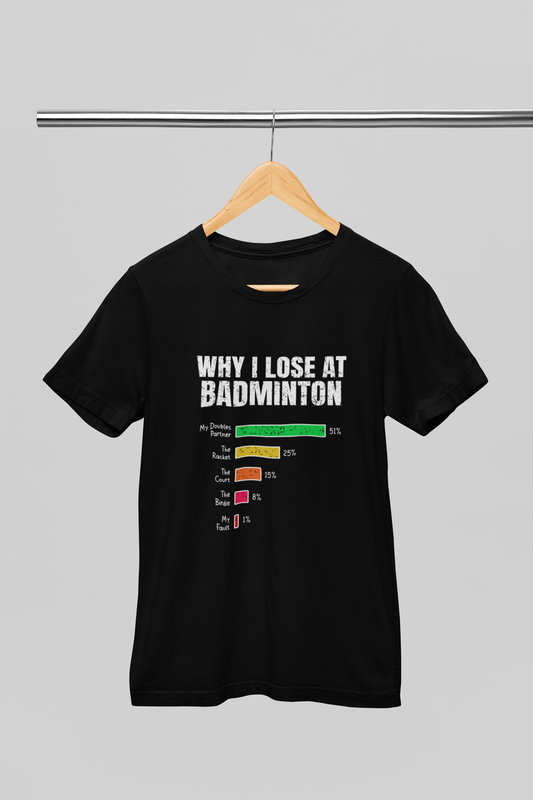 Why I Lose at Badminton T-Shirt