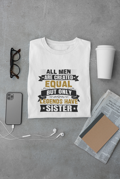 All men are created equal only legends have sister limited edition exclusive T-shirt