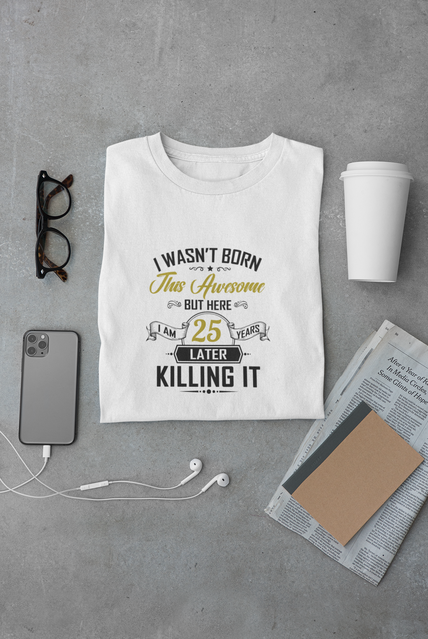 I wasn't born this awesome, killing it after 25 years limited edition premium t-shirt