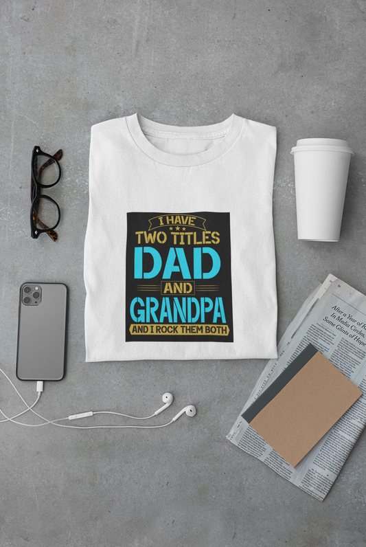 I have two Titles Dad and Grandpa - Regular Classic Unisex T-shirt