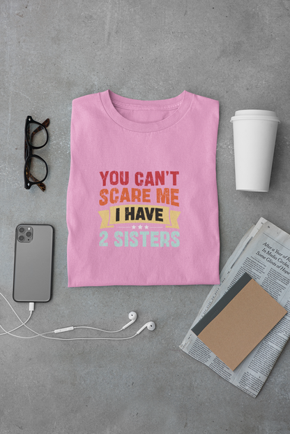 You can't scare me I have 2 Sisters Limited Edition Exclusive T-shirt