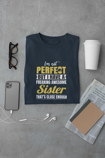 I'm not perfect but I have a freaking awesome sister limited edition exclusive T-shirt