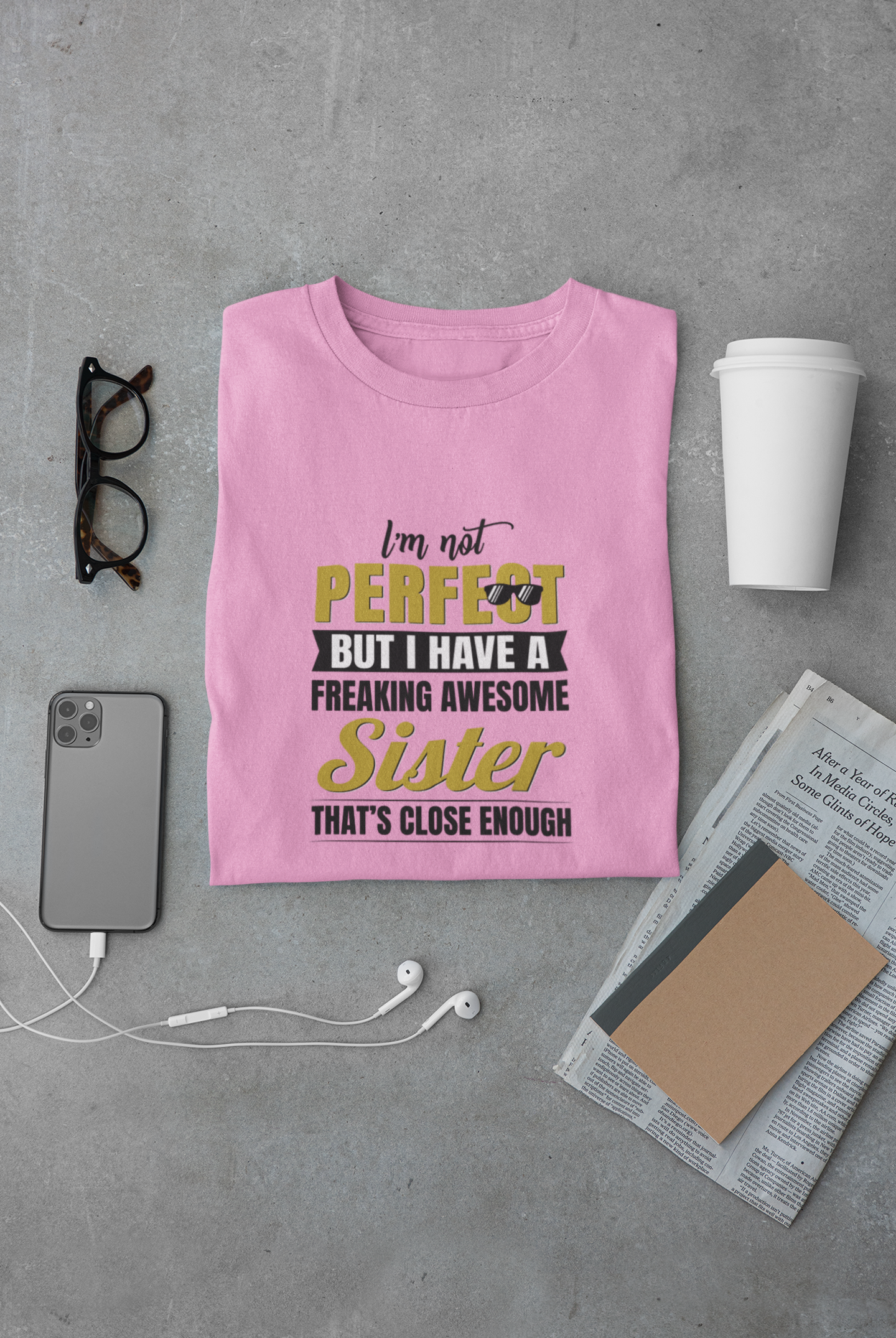 I'm not perfect but I have a freaking awesome sister limited edition exclusive T-shirt