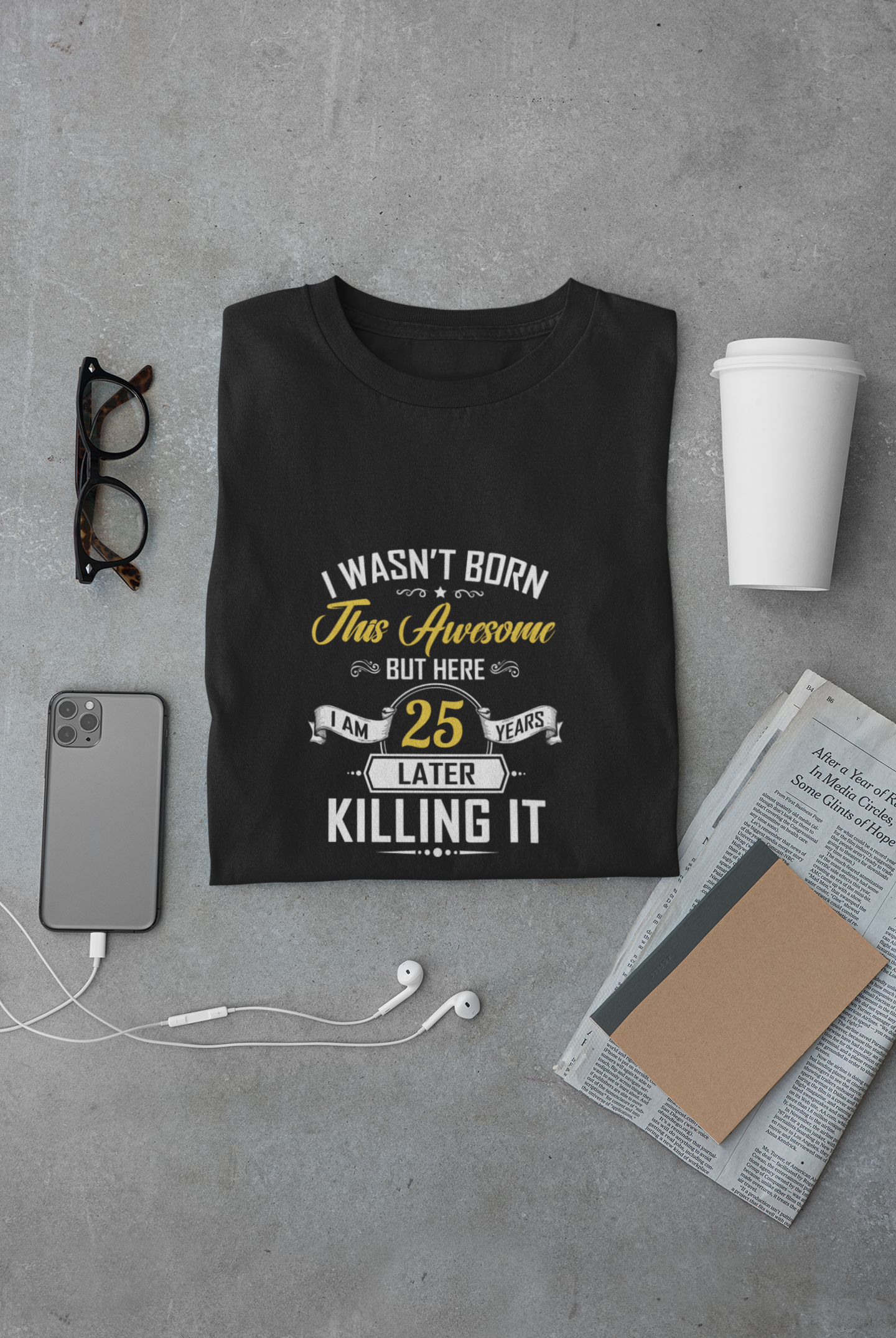 I wasn't born this awesome, killing it after 25 years limited edition premium t-shirt