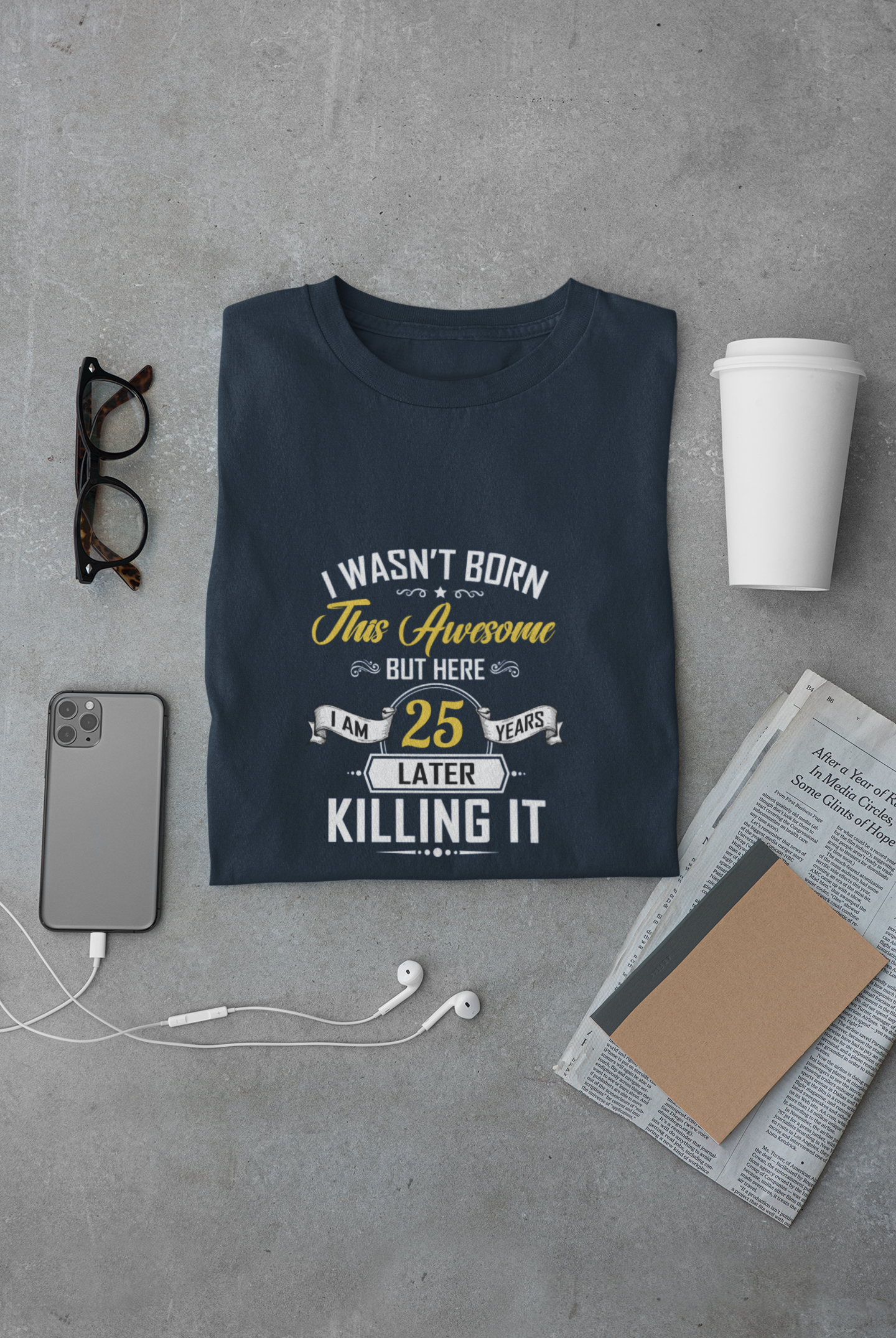 I wasn't born this awesome, killing it after 25 years limited edition premium t-shirt