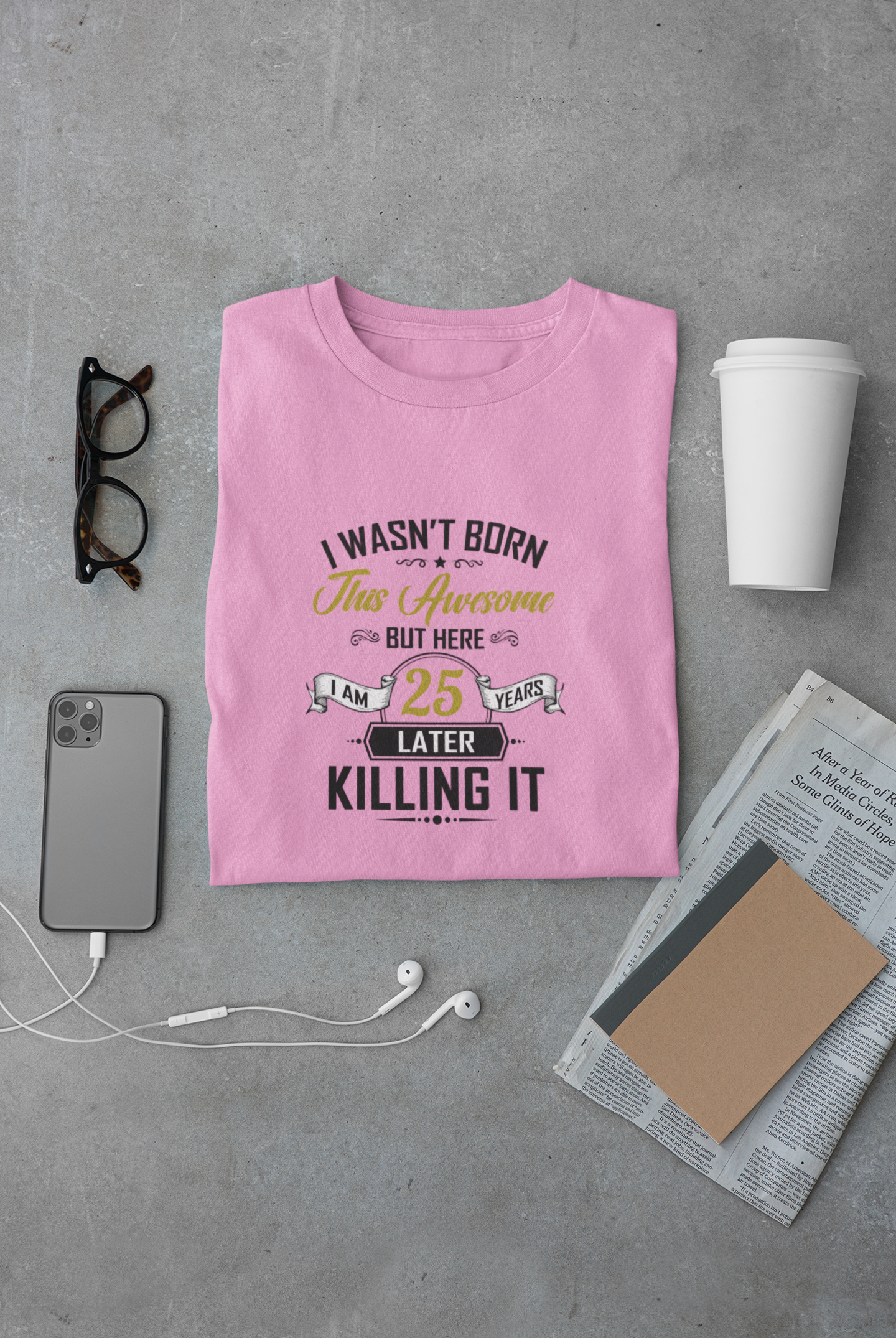 I wasn't born this awesome, killing it after 25 years limited edition premium t-shirt