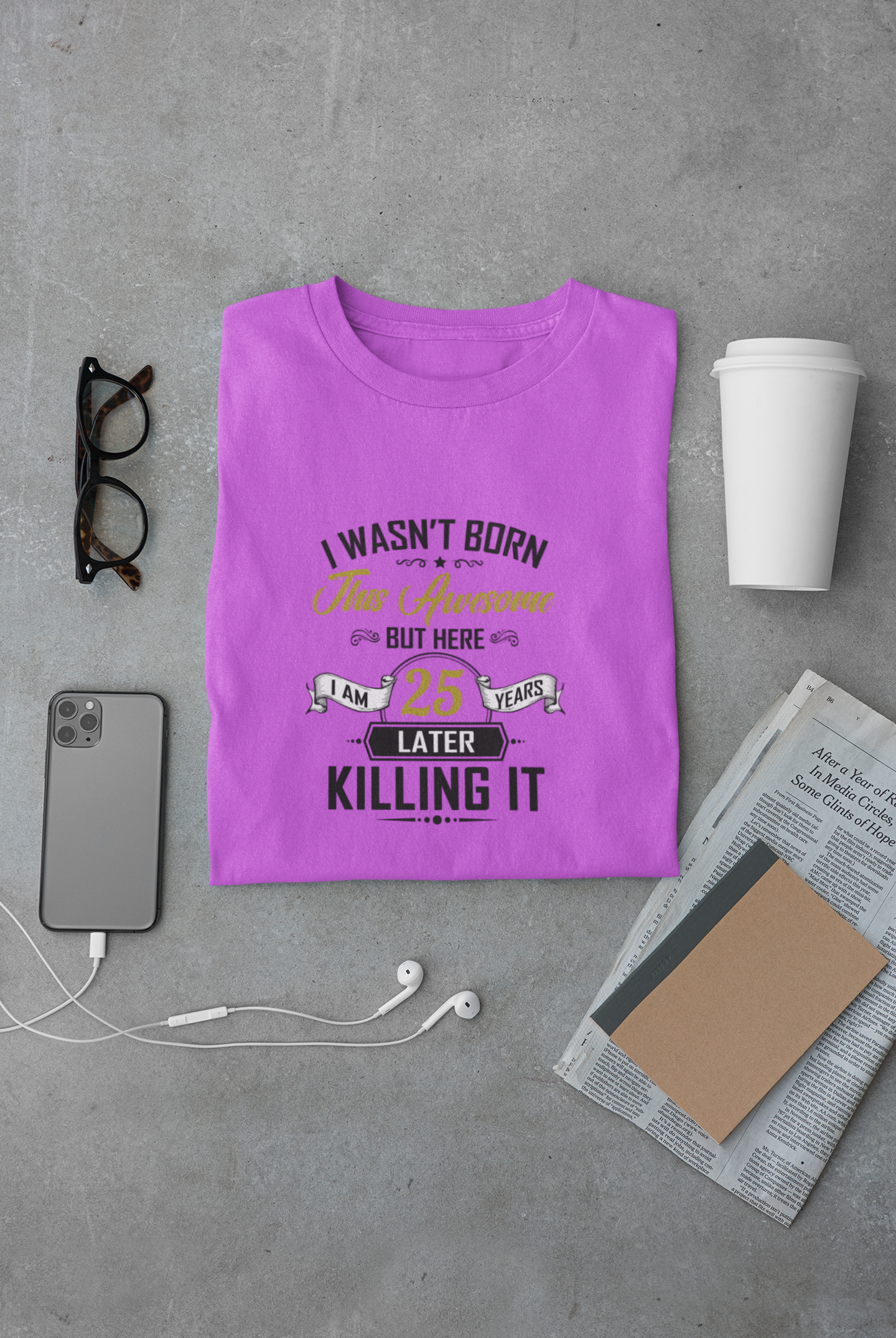 I wasn't born this awesome, killing it after 25 years limited edition premium t-shirt