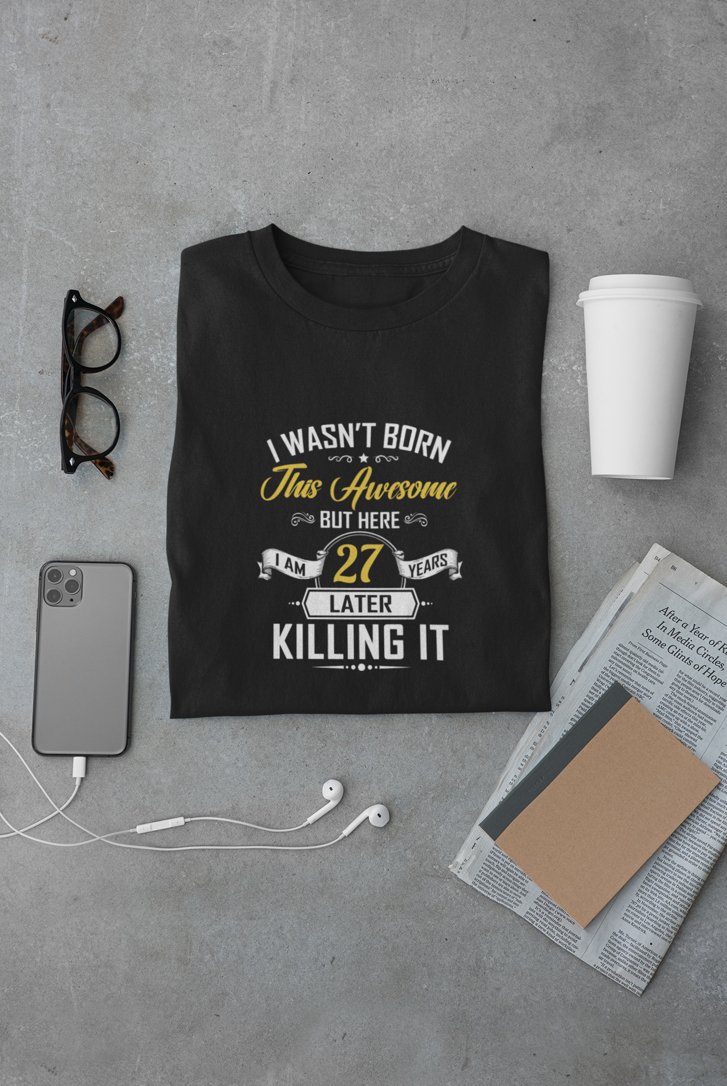 I wasn't born this awesome, killing it after 27 years limited edition premium t-shirt