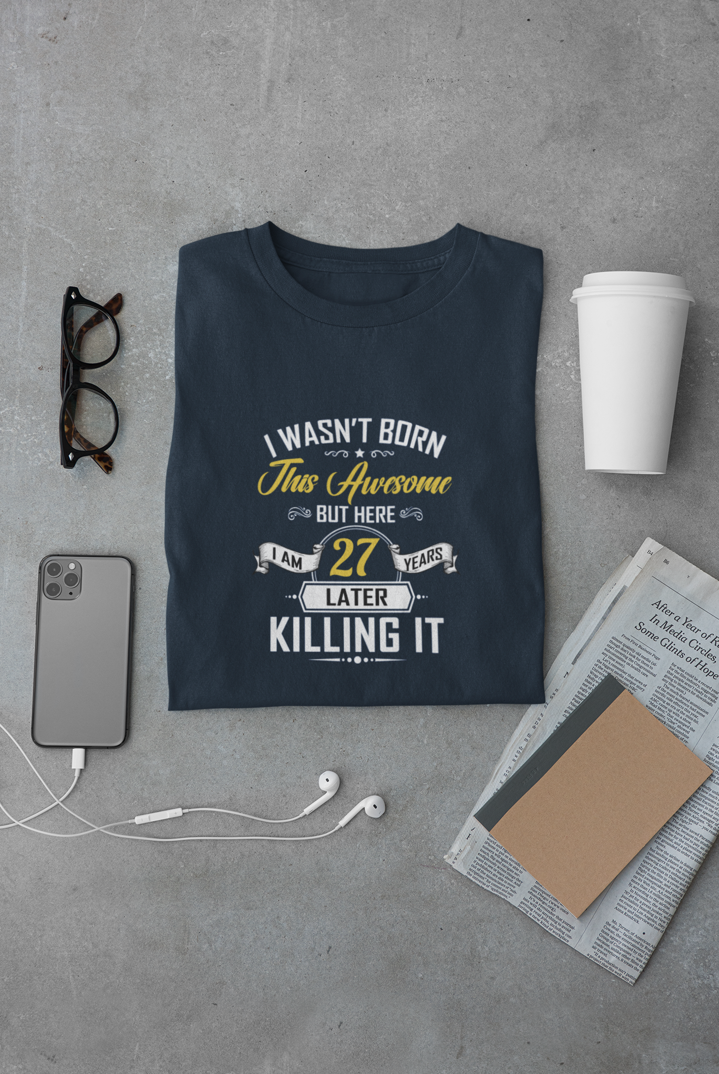 I wasn't born this awesome, killing it after 27 years limited edition premium t-shirt