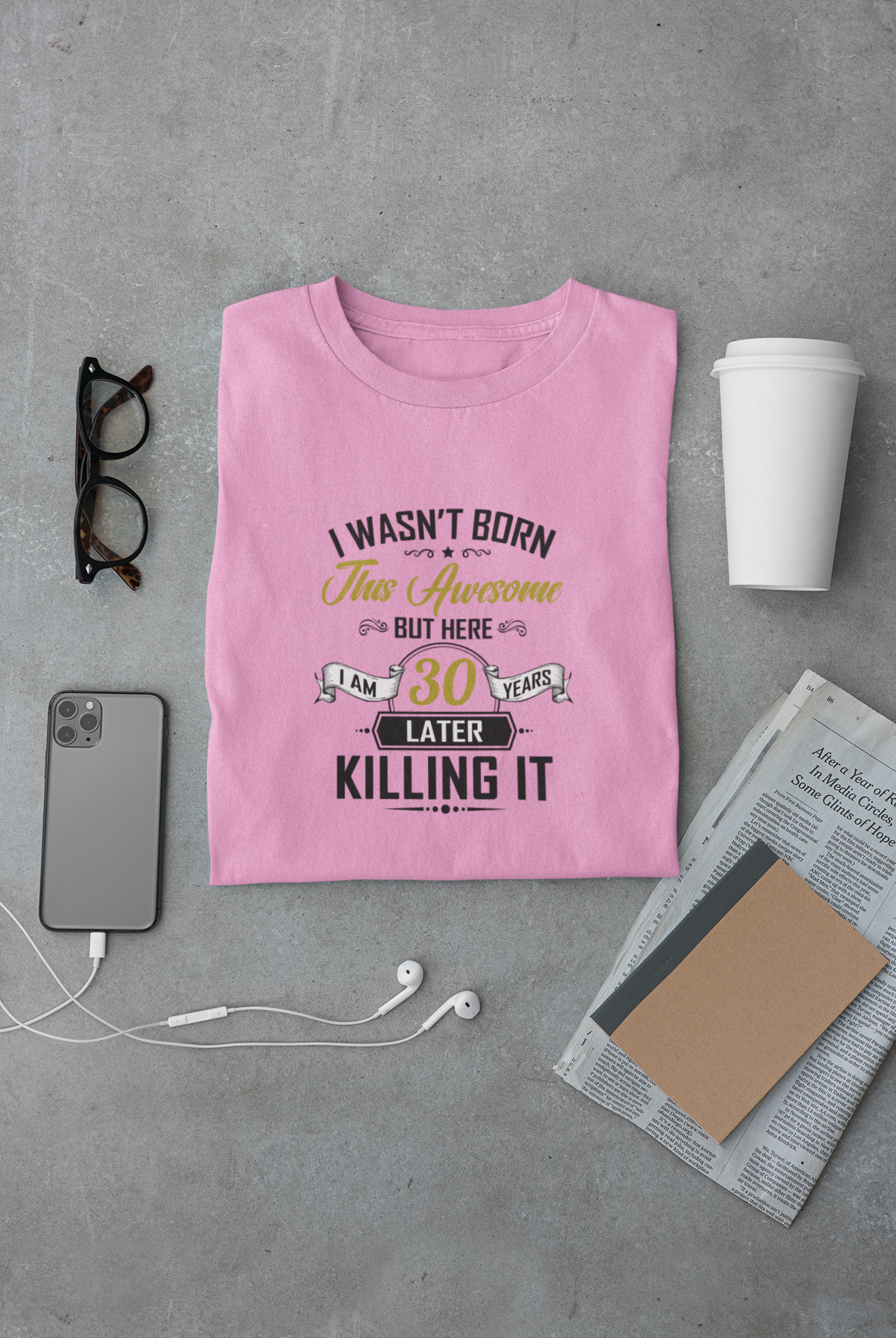 I wasn't born this awesome, killing it after 30 years limited edition premium t-shirt