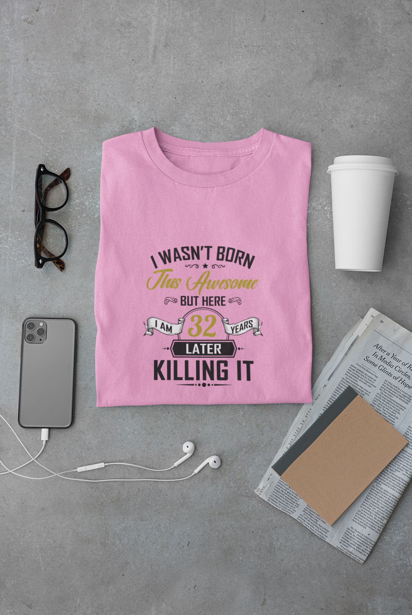 I wasn't born this awesome, killing it after 32 years limited edition premium t-shirt