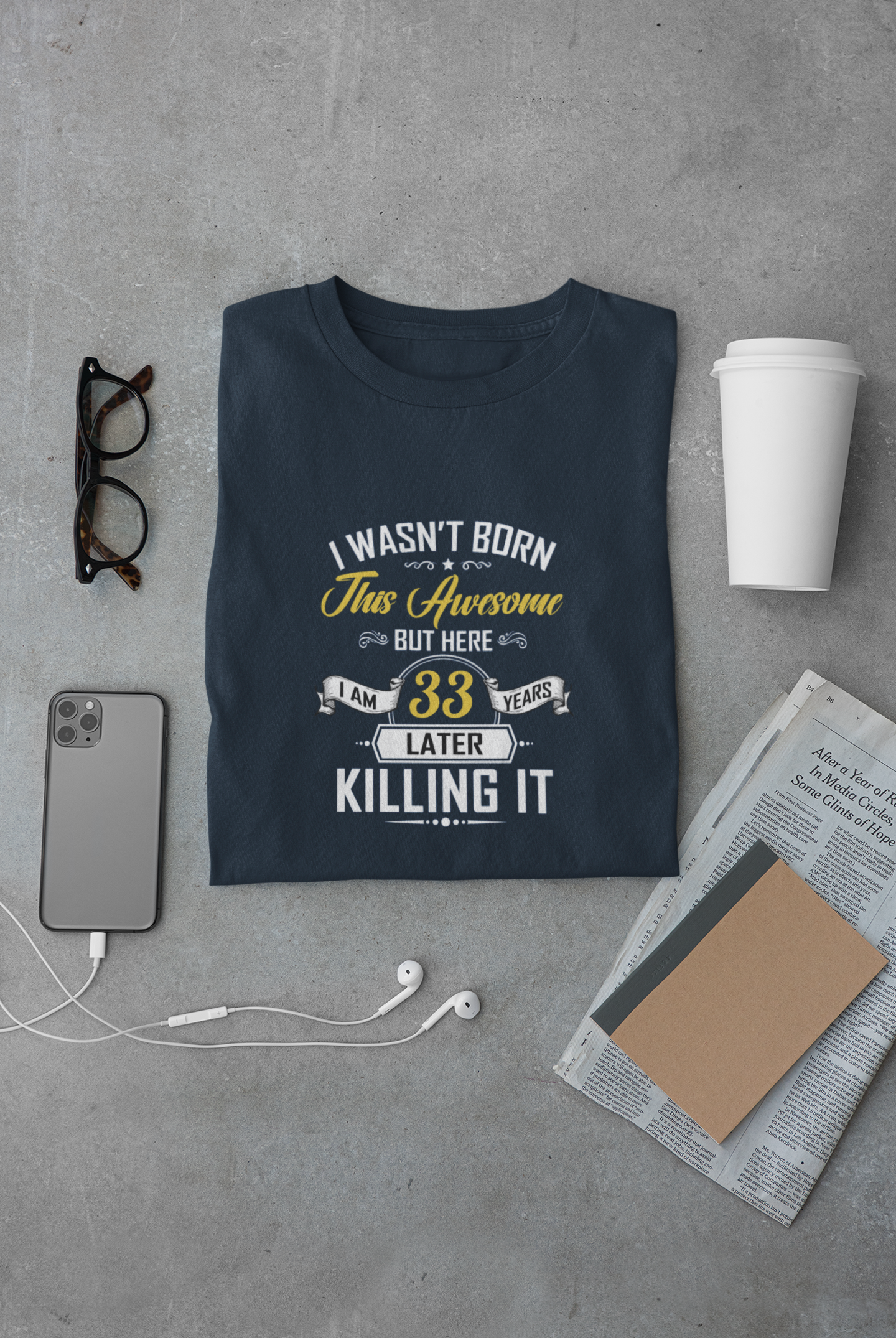 I wasn't born this awesome, killing it after 33 years limited edition premium t-shirt