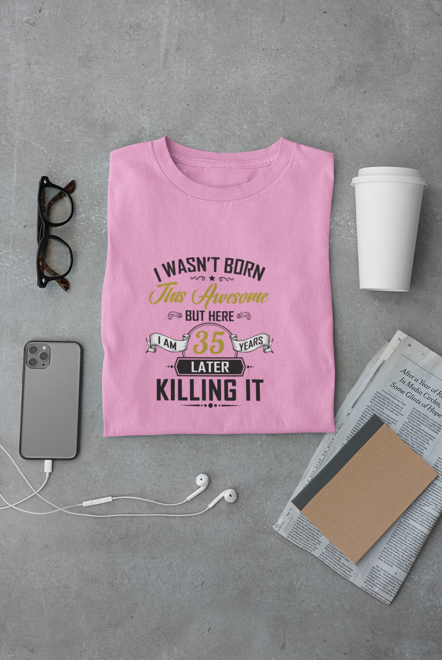 I wasn't born this awesome, killing it after 35 years limited edition premium t-shirt