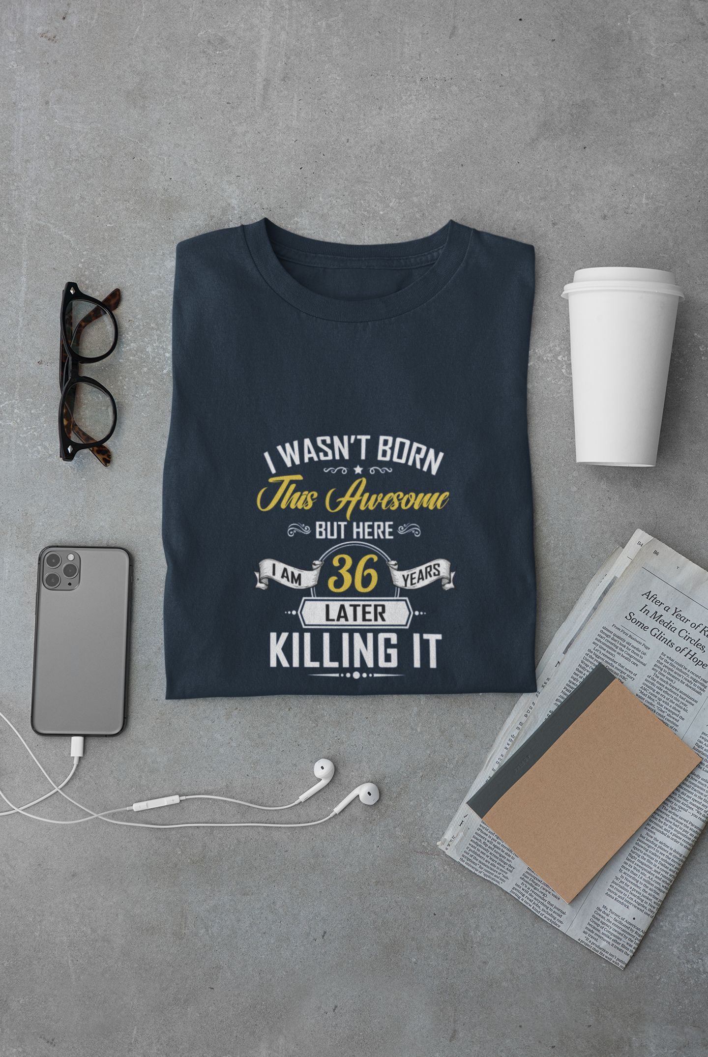 I wasn't born this awesome, killing it after 36 years limited edition premium t-shirt