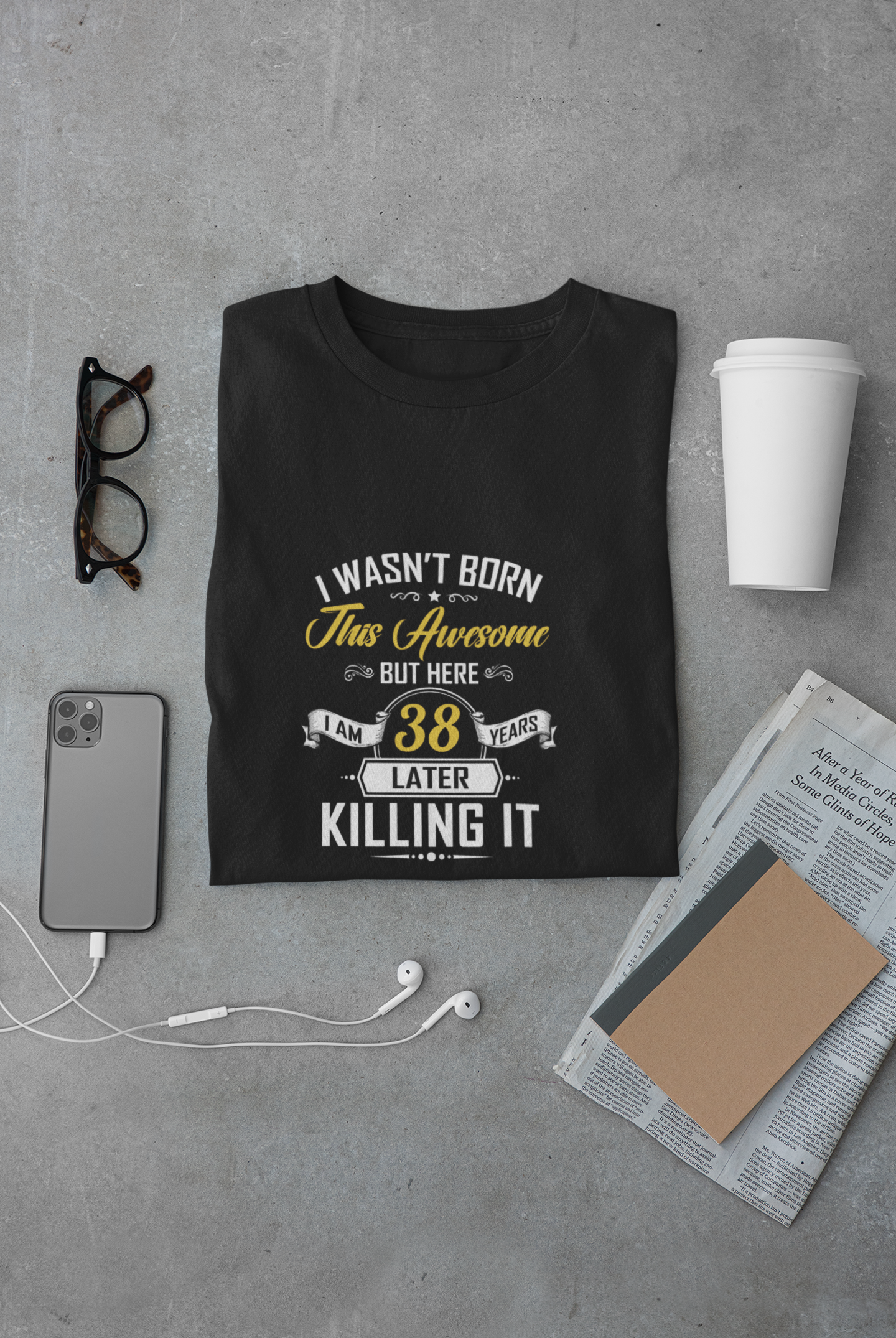 I wasn't born this awesome, killing it after 38 years limited edition premium t-shirt