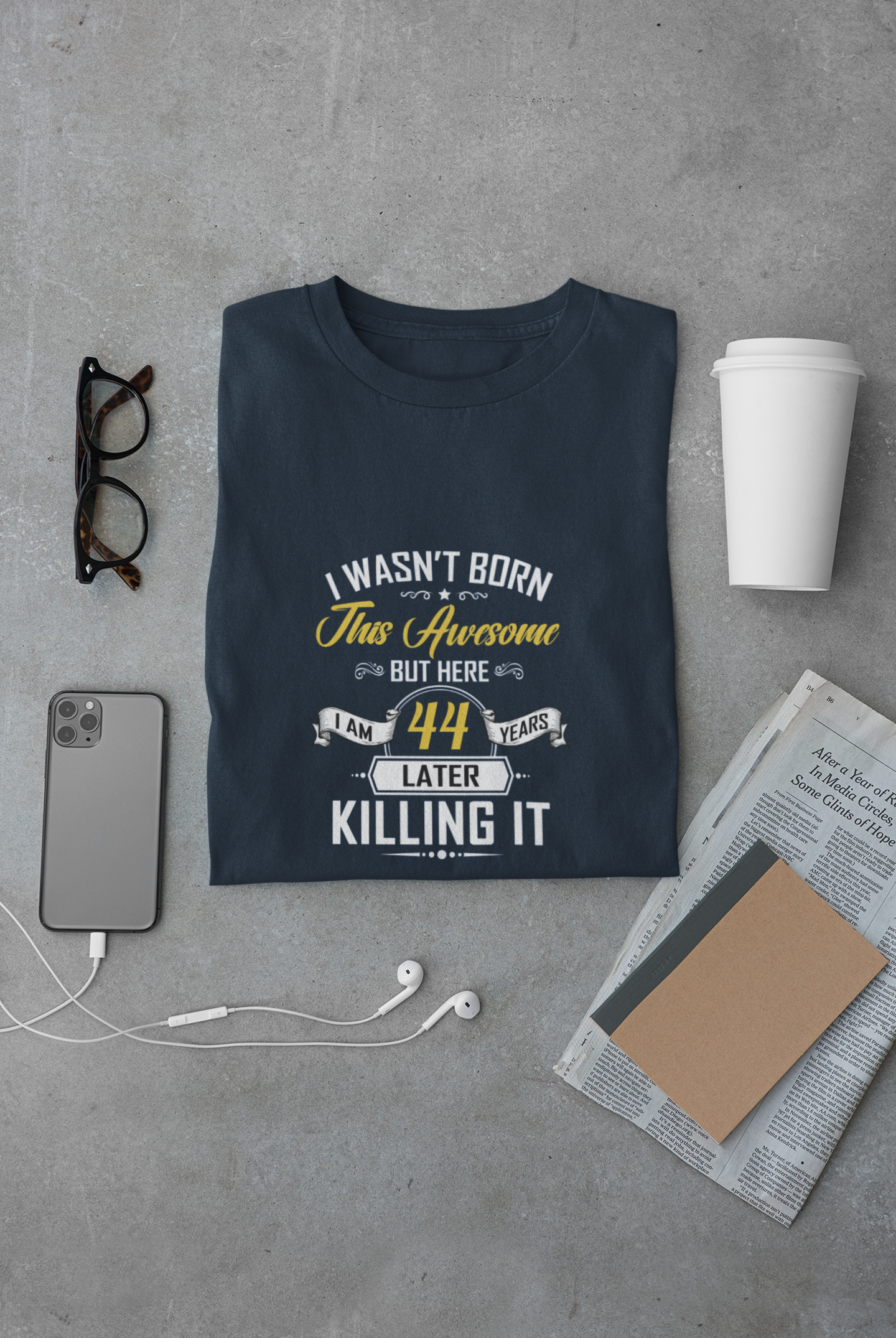 I wasn't born this awesome, killing it after 44 years limited edition premium t-shirt