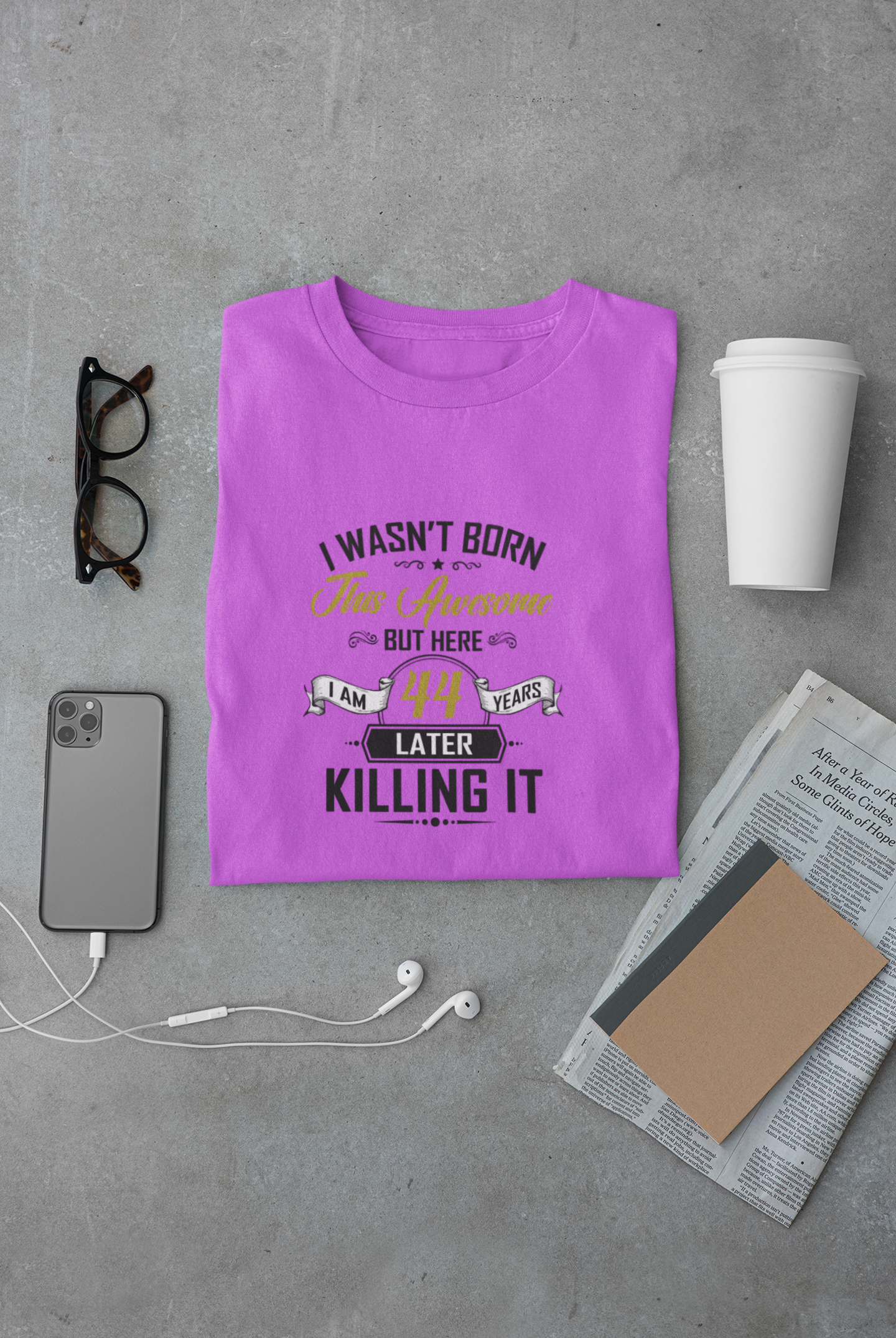 I wasn't born this awesome, killing it after 44 years limited edition premium t-shirt