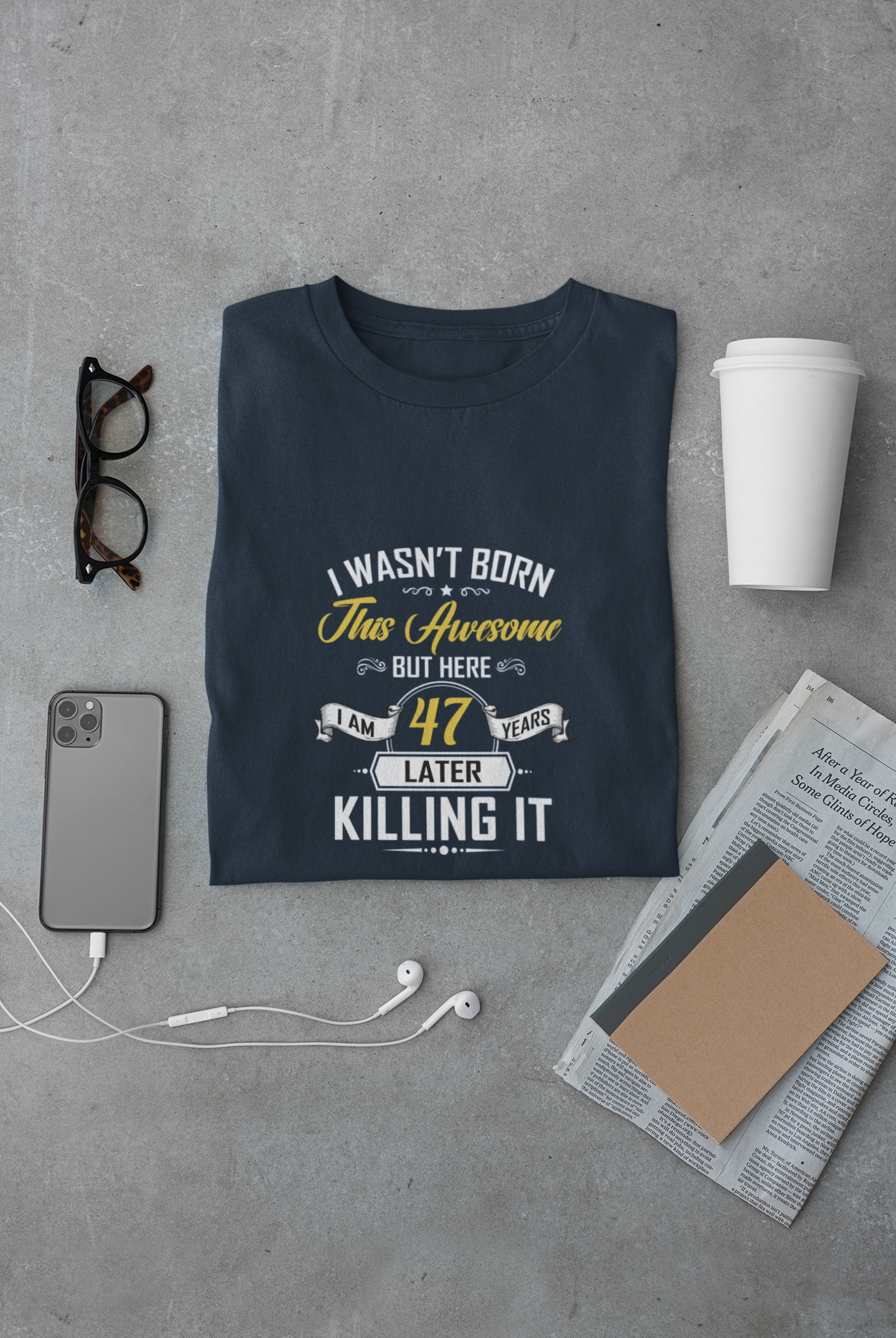 I wasn't born this awesome, killing it after 47 years limited edition premium t-shirt