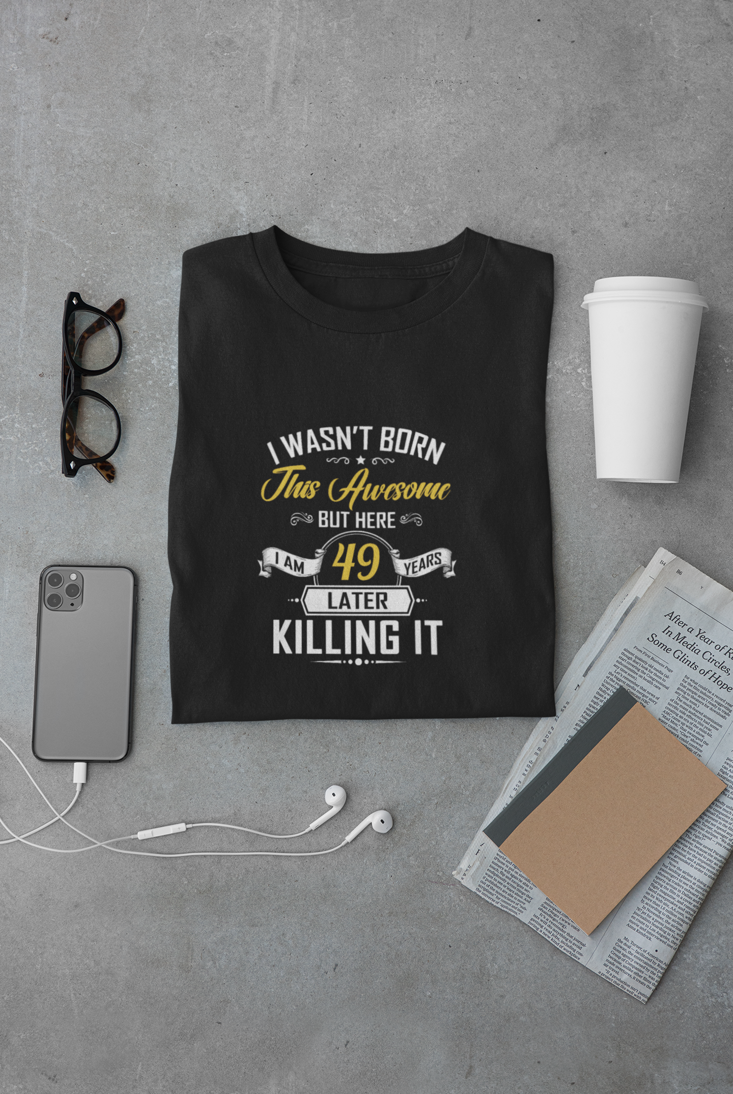 I wasn't born this awesome, killing it after 49 years limited edition premium t-shirt