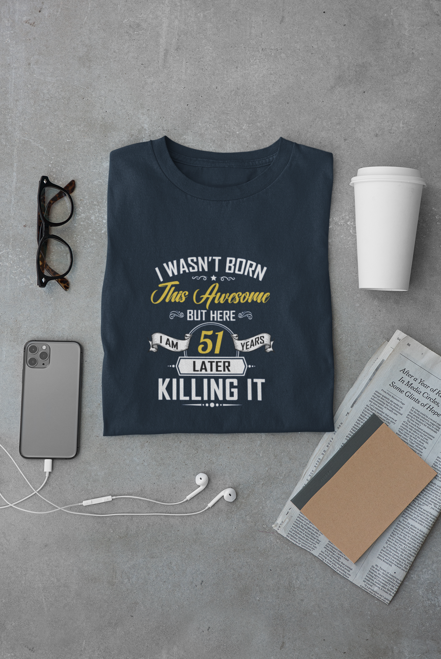 I wasn't born this awesome, killing it after 51 years limited edition premium t-shirt