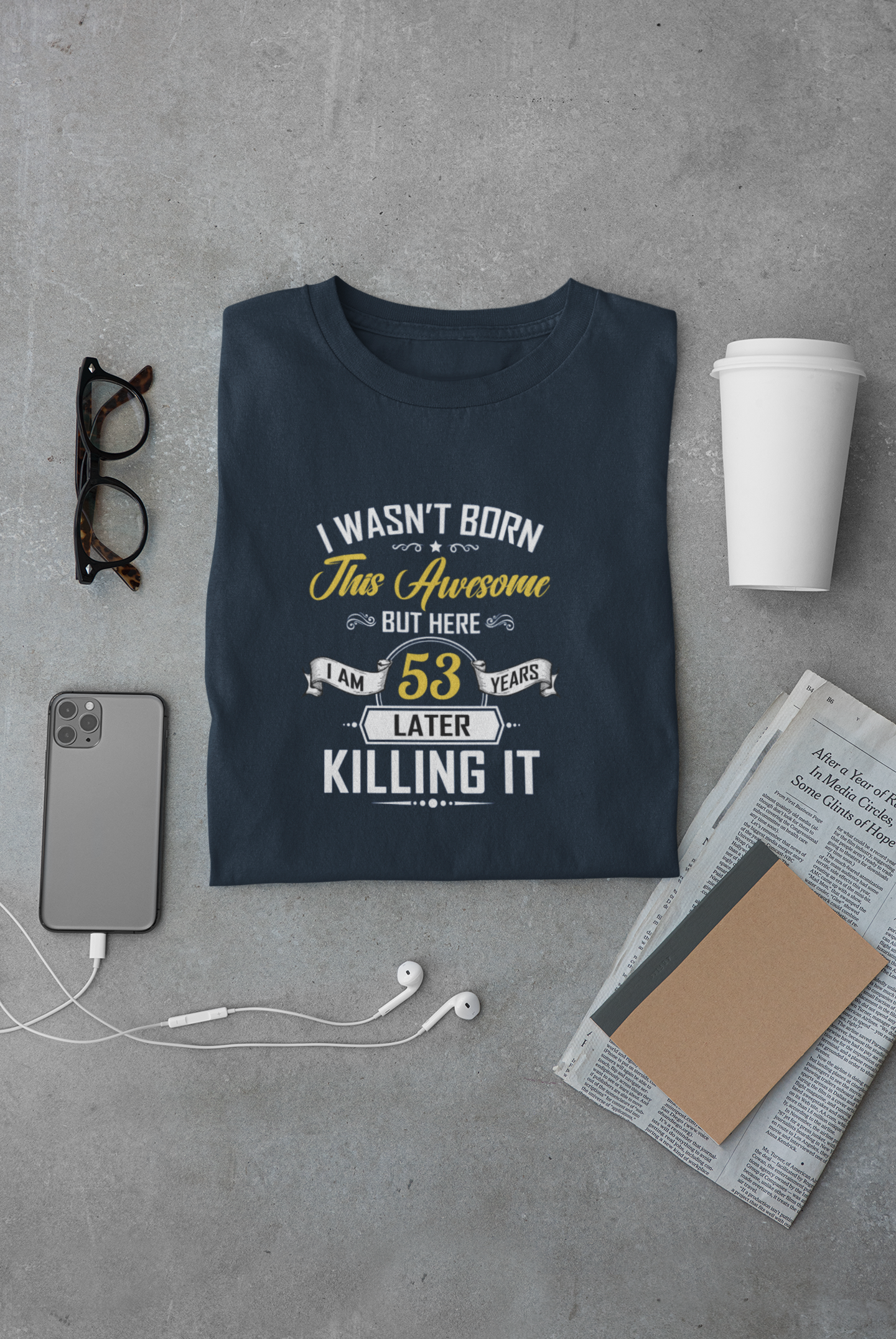 I wasn't born this awesome, killing it after 53 years limited edition premium t-shirt